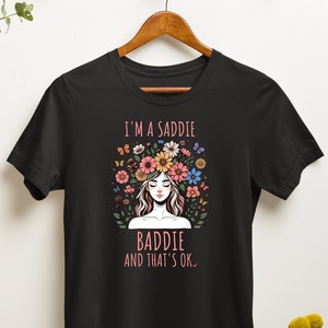 Mental Health Awareness T-Shirt - &#39;I&#39;m a Saddie Baddie&#39; Comfort Fit T-Shirt - Supportive Self-Love Message - Thoughtful Wellness Gift