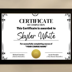 May include: A black and white certificate of completion with a gold seal. The certificate is awarded to Skyler White for successfully completing the course "YOUR COURSE NAME".