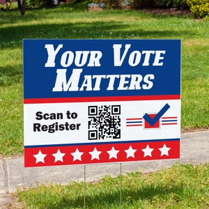 May include: A rectangular yard sign with the text "Your Vote Matters" in white letters on a blue background. The sign also includes "Scan to Register" and a QR code, with a red, white, and blue design.