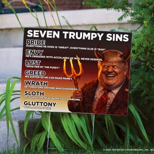 May include: A yard sign with the text "SEVEN TRUMPY SINS" and an illustration of a man with devil horns and a trident. The sins of Pride, Envy, Lust, Greed, Wrath, Sloth, and Gluttony are listed.