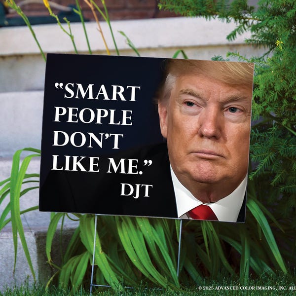 Smart People Don’t Like Me Yard Sign – Funny Anti-Trump Political Protest Lawn Sign – Double Sided (24"x 18")