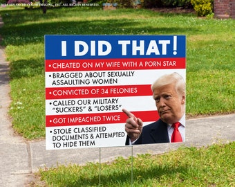 I Did That! | Trump Convicted |  Double Sided | Quick Turnaround | Anti-Trump Sign | Trump for Prison 2024 | Vote Blue | 24&quot;x 18&quot;