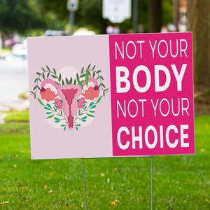 Double-Sided Pro-Choice Yard Sign: &#39;Not Your Body, Not Your Choice&#39; Women&#39;s Activism Statement (24x18 inches)
