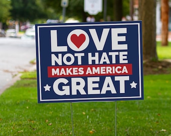 Love Not Hate Makes America Great Yard Sign | 2 Color Options | Double Sided | Quick Turnaround | Love Thy Neighbor | 24&quot;x 18&quot;