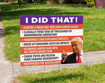 I Did That! | Trump Illegal Actions |  Double Sided | Quick Turnaround | Anti-Trump Sign | Orange Cheeto | Vote Blue | 24&quot;x 18&quot;