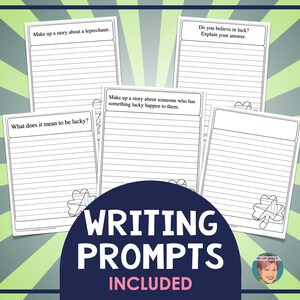 May include: Four printable writing prompts with a shamrock design. The prompts are: "Make up a story about a leprechaun", "Do you believe in luck? Explain your answer", "What does it mean to be lucky?", and "Make up a story about someone who has something lucky happen to them."