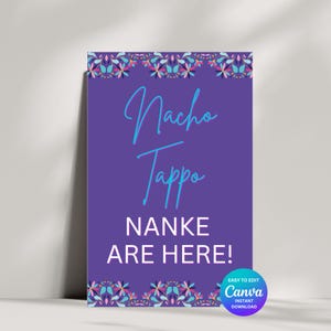 May include: Purple sign with a floral border, the text "Nacho Tappo Nanke Are Here!" in white and blue lettering. The sign is designed to be edited in Canva.
