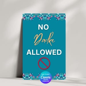 May include: A teal blue sign with a floral border and the text "NO Dadke ALLOWED" in white. A red circle with a diagonal line through it is below the text.