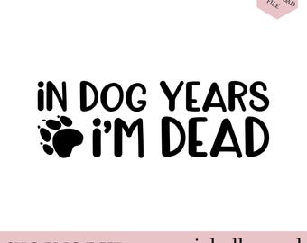 Dog Paw Print SVG, Funny Dog Quote SVG, In Dog Years I’m Dead svg, Pet Lover Humor svg, Dog Mom Cut File, Cricut svg, Silhouette SVG