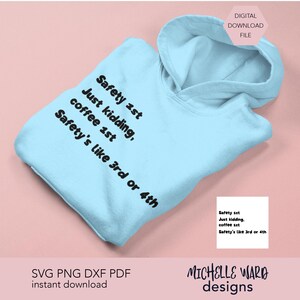 Puede incluir: Una sudadera con capucha azul claro con las frases "Safety 1st, Just kidding, coffee 1st, Safety's like 3rd or 4th" impresas en negro. La imagen también incluye el texto "DIGITAL DOWNLOAD FILE" y "SVG PNG DXF PDF instant download".