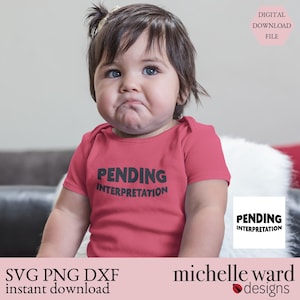 Op de afbeelding: Een baby draagt een rode romper met de zwarte tekst "PENDING INTERPRETATION". De afbeelding bevat ook de tekst "SVG PNG DXF instant download" en "DIGITAL DOWNLOAD FILE". De baby heeft donker haar en blauwe ogen.