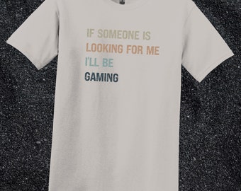 Funny Video Gaming Shirt: If Someone Is Looking for Me