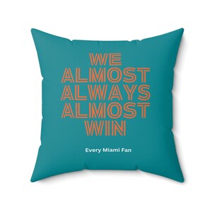 We Almost Always Almost Win Miami Sports Spun Polyester Square Pillow