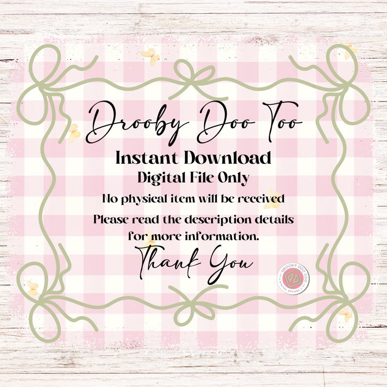 May include: A digital file announcement with the text "Drooby Doo Too" in a cursive font, surrounded by a light green decorative border. The background is a pink and white gingham pattern. The text "Instant Download" and "Digital File Only" are also included.