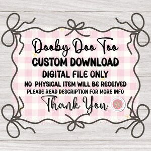 May include: A digital download graphic with the text "Dooby Doo Too" in a decorative font. The design includes a pink gingham pattern, decorative bows, and the words "Custom Download" and "Digital File Only."