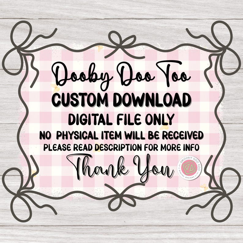 May include: A digital download graphic with the text "Dooby Doo Too" in a decorative font. The design includes a pink gingham pattern, decorative bows, and the words "Custom Download" and "Digital File Only."