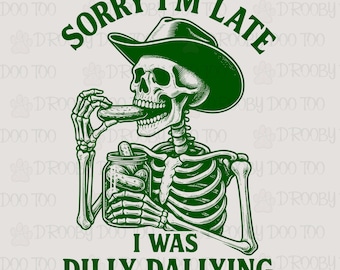 Sorry I&#39;m Late I Was Dilly Dallying, Funny Pickle Skeleton Cowboy PNG, Sarcastic Retro Aesthetics Png, Funny Skeleton Png, Mom Skeleton PNG