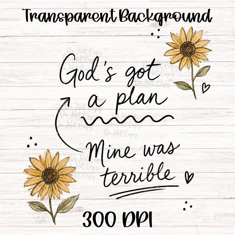 Puede incluir: Un dise&ntilde;o gr&aacute;fico digital con el texto negro God's got a plan, una flecha apuntando hacia abajo y el texto Mine was terrible. Dos girasoles amarillos con tallos y hojas verdes est&aacute;n colocados en las esquinas superior derecha e inferior izquierda.