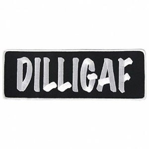 May include: Black and white embroidered patch with the text "DILLIGAF" in white lettering.