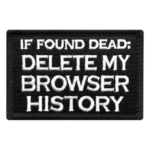 May include: Black embroidered patch with white text that reads "IF FOUND DEAD: DELETE MY BROWSER HISTORY".