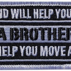 May include: A black and white embroidered patch with a skull on each side. The text reads "A friend will help you move, A brother will help you move a body."