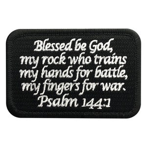 May include: Black embroidered patch with white text that reads "Blessed be God, my rock who trains my hands for battle, my fingers for war. Psalm 144:1"