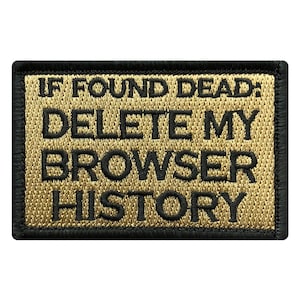 May include: A tan and black embroidered patch with the text "IF FOUND DEAD: DELETE MY BROWSER HISTORY".