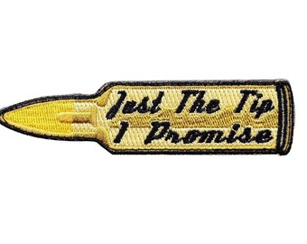 Just The Tip I Promise Bullet  3.0 inch Patch (Embroidered Hook)