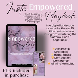 May include: A pink and white digital marketing playbook titled "Insta Empowered Playbook" with the text "Unlock the secrets to online success with my comprehensive playbook spanning over 100 pages!"  The playbook is shown on a tablet device. The text "PLR included in purchase" is shown below the tablet.