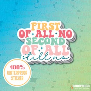 First Of All No Waterproof Sticker - Funny Laptop Sticker