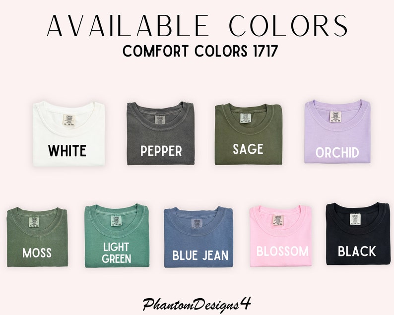 May include: A selection of folded t-shirts in various colors, including white, pepper, sage, orchid, moss, light green, blue jean, blossom, and black. The text "AVAILABLE COLORS" and "COMFORT COLORS 1717" is displayed above the shirts.