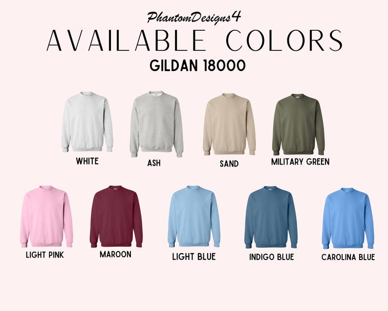 May include: A color chart showing the available colors for Gildan 18000 sweatshirts. The colors are: white, ash, sand, military green, light pink, maroon, light blue, indigo blue, and Carolina blue.