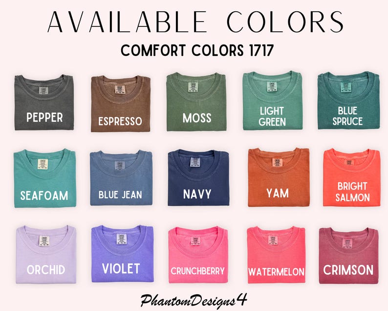May include: A chart of 15 different colors of t-shirts, labeled with the color names: Pepper, Espresso, Moss, Light Green, Blue Spruce, Seafoam, Blue Jean, Navy, Yam, Bright Salmon, Orchid, Violet, Crunchberry, Watermelon, and Crimson. The text "COMFORT COLORS 1717" is at the top of the chart.