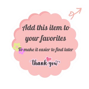 May include: Pink cloud-shaped graphic with the text "Add this item to your favorites" and "To make it easier to find later". Below the text is "thank you" with a pink heart.