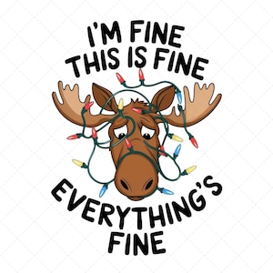 May include: A cartoon moose with a distressed expression is tangled in Christmas lights. The text around the moose reads "I'm fine this is fine everything's fine".