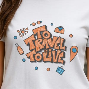 To Travel Is To Live T-Shirt Design for Adventurers Explore Wanderlust Live to Travel Vacation Gear Travel Lovers Apparel - T Shirt