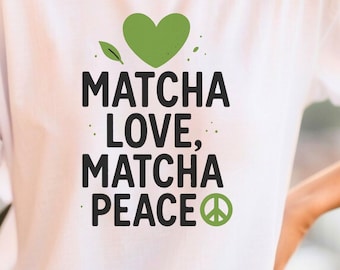Matcha Love Matcha Peace T-Shirt for Tea Lovers Eco-Friendly Apparel Gift for Matcha Enthusiasts and Wellness Fans - T Shirt