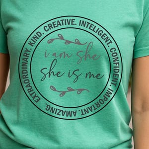 Empowering Women&#39;s T-Shirt I Am She She Is Me Creative Confident Intelligent Kind Inspirational Apparel Gift - T Shirt