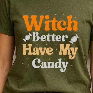 Witch Better Have My Candy Halloween T-Shirt Funny Graphic Tee Spooky Season Apparel Trick or Treat Gift for Women Kids - T Shirt