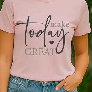 Make Today Great Inspirational T-Shirt Motivational Shirt Positive Quote Tee Relaxed Fit Casual Wear Gift for Her - T Shirt