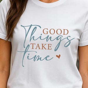 Good Things Take Time Inspirational T-Shirt Positive Quote Graphic Tee Relaxed Fit Casual Wear for Motivation and Self-Care - T Shirt