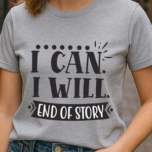 Motivational I Can I Will End of Story Quote T-Shirt for Women Confidence Inspiration Gift Black Tee - T Shirt