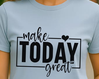 Koszulka z motywującym cytatem Make Today Great | Koszulka z codziennym przypomnieniem „Positive Vibes” | Inspirujący prezent dla kobiet