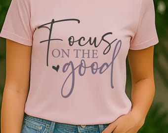 Focus on the Good Motivational T-Shirt Positive Affirmation Shirt Inspirational Tee for Women Casual Wear - T Shirt