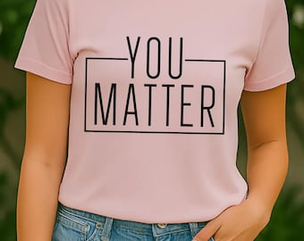 You Matter Tank Top | Minimalist Mental Health Shirt | Motivational Self-Care Tee | Positive Affirmation Top | You Are Enough Gift