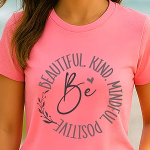 Be Beautiful Kind Mindful Positive Inspirational T-Shirt for Women Motivational Graphic Tee Gift Idea - T Shirt