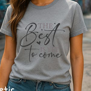 The Best Is Yet to Come Motivational Inspirational T-Shirt  Positive Affirmation Gift Idea for Women Casual Wear - T Shirt