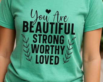 Camiseta "Eres hermosa, fuerte, digna y amada" / Camiseta de empoderamiento del amor propio / Regalo inspirador de salud mental para mujeres