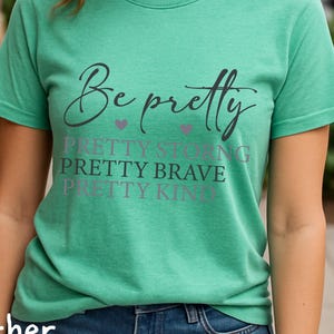Be Pretty Pretty Strong Pretty Brave Pretty Kind Inspirational T-Shirt Empowerment Fashion Casual Wear Gift Idea - T Shirt