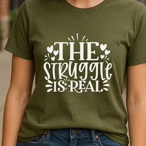 The Struggle is Real Funny T-Shirt Motivational Graphic Tee for Everyday Life Casual Wear Gift Idea for Friends and Family - T Shirt